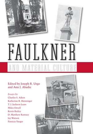 Faulkner and Material Culture de Ann J. Abadie