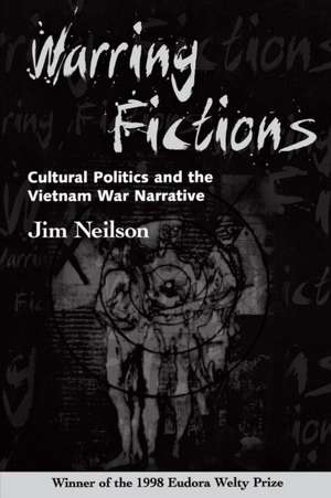 Warring Fictions: Cultural Politics and the Vietnam War Narrative de Jim Neilson