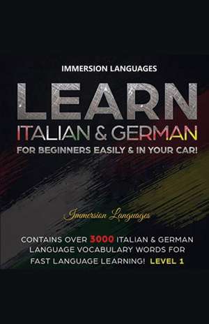 Learn Italian & German For Beginners Easily & In Your Car! Bundle! 2 Books In 1! de Immersion Languages