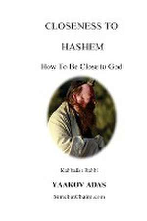 Closeness To Hashem - How To Be Close to God de Kabbalist Rabbi Yaakov Adas