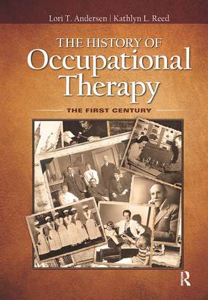 The History of Occupational Therapy: The First Century de Lori Andersen