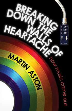 Breaking Down the Walls of Heartache de Martin Aston