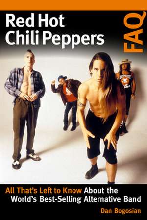 RED HOT CHILI PEPPERS FAQ de Dan Bogosian