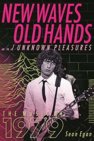 New Waves, Old Hands And Unknown Pleasures de Sean Egan