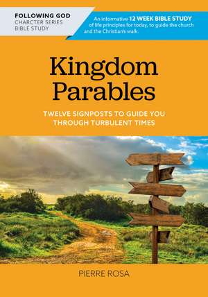 Kingdom Parables: Twelve Signposts to Guide You Through Turbulent Times de Mr. Pierre Rosa