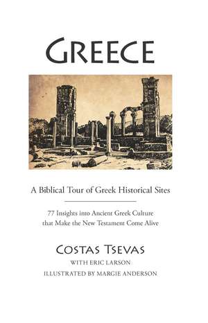 Greece: A Biblical Tour of Greek Historical Sites: 77 Insights into Ancient Greek Culture that Make the New Testament Come Alive de Costas Tsevas