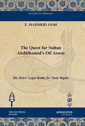 The Quest for Sultan Abdulhamid's Oil Assets de E. Mahmud Sami