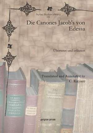 Die Canones Jacob's Von Edessa: Versio Syriaca Antiquissima, Pars Prima de C. Kayser