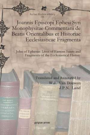 Joannis Episcopi Ephesi Syri Monophysitae Commentarii de Beatis Orientalibus Et Historiae Ecclesiasticae Fragmenta: Code Maronite Du Haut Moyen Age de J. P. N. Land