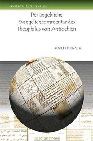 Der angebliche Evangeliencommentar des Theophilus von Antiochien de Adolf Harnack