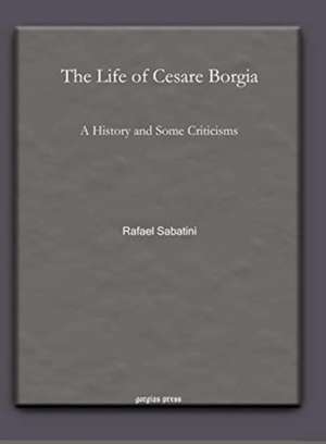 The Life of Cesare Borgia de Rafael Sabatini