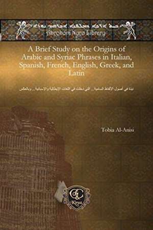 A Brief Study on the Origins of Arabic and Syriac Phrases in Italian, Spanish, French, English, Greek, and Latin de Tobia Al-Anisi