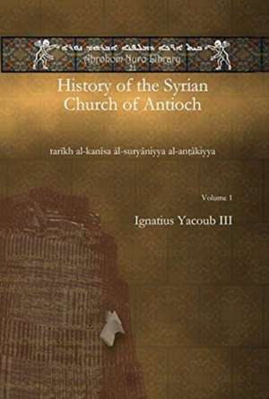 History of the Syrian Church of Antioch (vol 1) de Ignatius Yacoub III