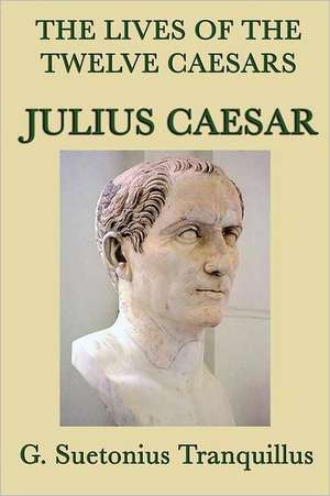 The Lives of the Twelve Caesars -Julius Caesar- de G. Suetonius Tranquillus