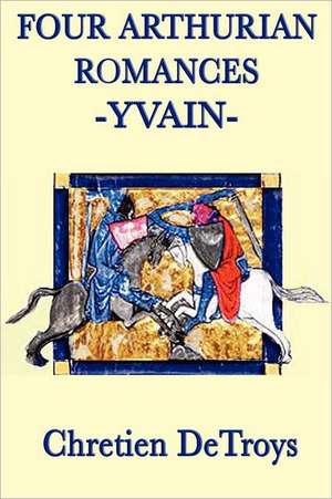 Four Arthurian Romances -Yvain- de Chretien Detroys