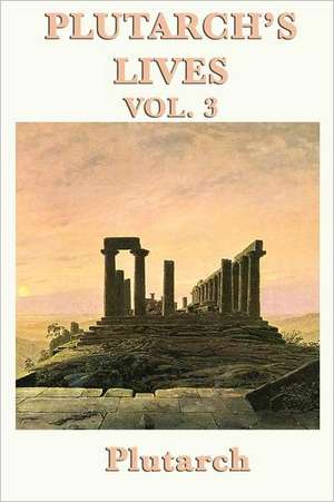 Plutarch's Lives Vol. 3 de Plutarch Plutarch