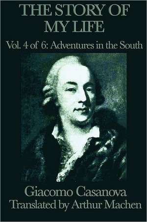 The Story of My Life Vol. 4 Adventures in the South: The Tales of Kamose, Archpriest of Anubis de Giacomo Casanova