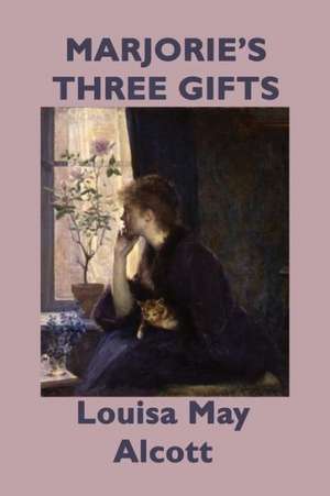 Marjorie's Three Gifts de Louisa May Alcott