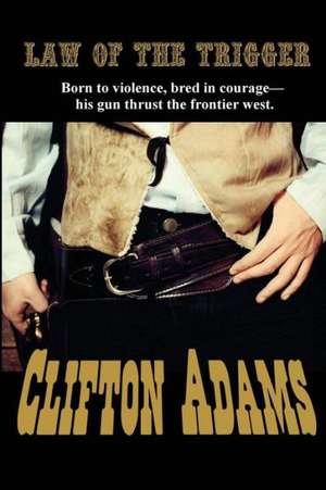 The Law of the Trigger de Clifton Adams