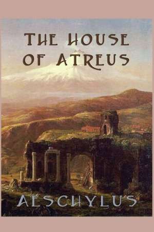 The House of Atreus de Aeschylus Aeschylus