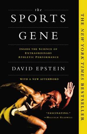 The Sports Gene: Inside the Science of Extraordinary Athletic Performance de David Epstein