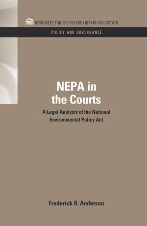 NEPA in the Courts: A Legal Analysis of the National Environmental Policy Act de Frederick R. Anderson