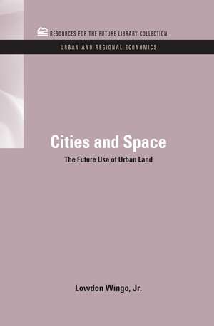 Cities and Space: The Future Use of Urban Land de Lowdon Wingo Jr.