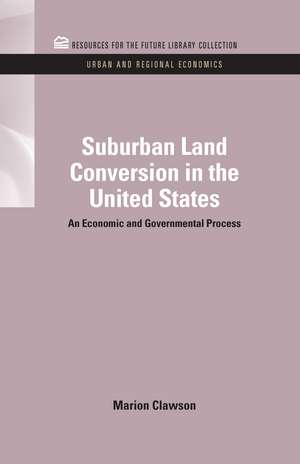 Suburban Land Conversion in the United States: An Economic and Governmental Process de Marion Clawson