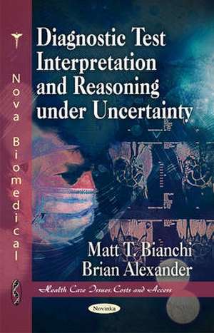 Diagnostic Test Interpretation & Reasoning Under Uncertainty de Matt T Bianchi