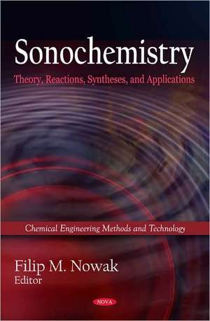 Sonochemistry: Theory, Reactions, Syntheses, and Applications. Edited by Filip M. Nowak de Filip M Nowak