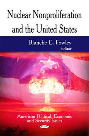 Nuclear Nonproliferation & the United States de Blanche E. Fowley