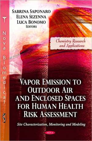 Vapor Emission to Outdoor Air and Enclosed Spaces for Human Health Risk Assessment: Site Characterization, Monitoring, and Modeling de Sabrina Saponaro