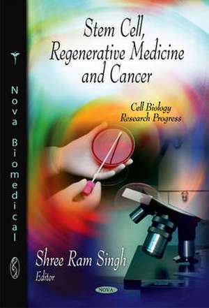 Stem Cell, Regenerative Medicine & Cancer de Shree Ram Singh