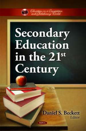 Secondary Education in the 21st Century de Daniel S. Beckett