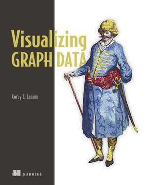 Visualizing Graph Data de Corey Lanum