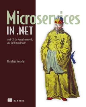 Microservices in .Net: With C#, the Nancy Framework, and Owin Middleware de Christian Horsdal