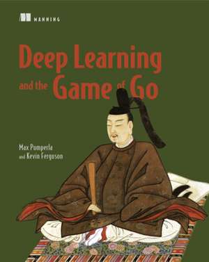 Deep Learning and the Game of Go de Max Pumperla