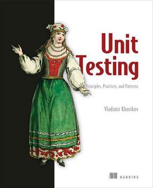 Unit Testing Principles, Practices, and Patterns de Vladimir Khorikov