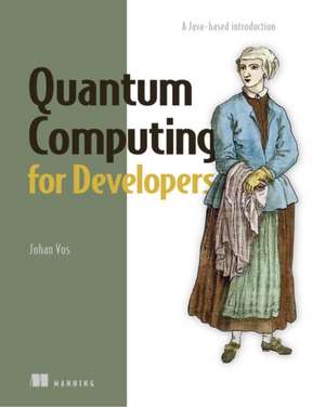 Quantum Computing for Developers de Johan Vos