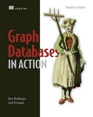 Graph Databases in Action de Dan Bechberger