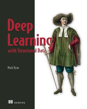 Deep Learning with Structured Data de Mark Ryan