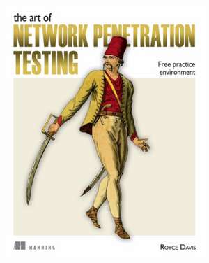 The Art of Network Penetration Testing: Free Practice Environment de Royce Davis