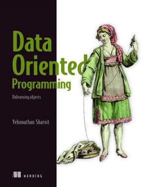 Data-Oriented Programming de Yehonathan Sharvit