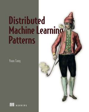 Distributed Machine Learning Patterns de Yuan Tang