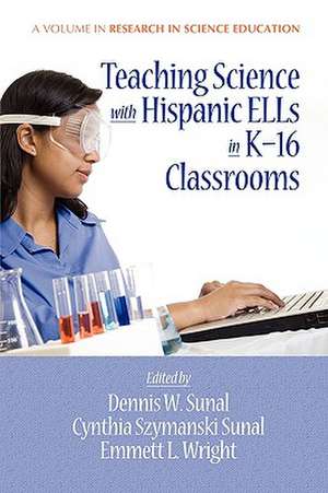 Teaching Science with Hispanic Ells in K-16 Classrooms (PB) de Cynthia S. Sunal