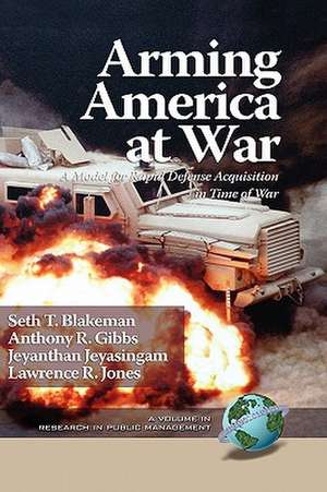 Arming America at War a Model for Rapid Defense Acquisition in Time of War (Hc) de Seth T. Blakeman