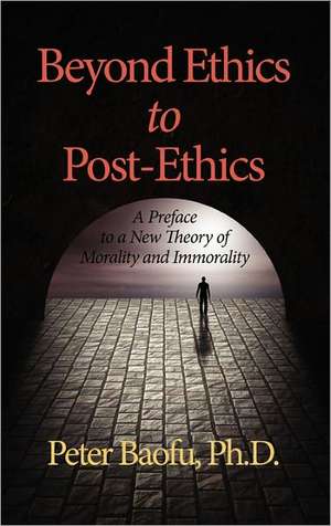 Beyond Ethics to Post-Ethics de Peter PH. D . Baofu