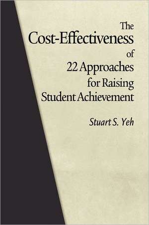 The Cost-Effectiveness of 22 Approaches for Raising Student Achievement de Stuart S. Yeh