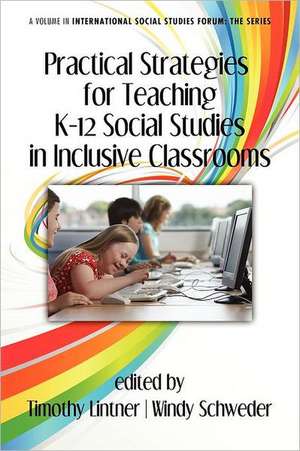 Practical Strategies for Teaching K-12 Social Studies in Inclusive Classrooms de Timothy Lintner