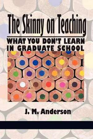 The Skinny on Teaching de J. M. Anderson